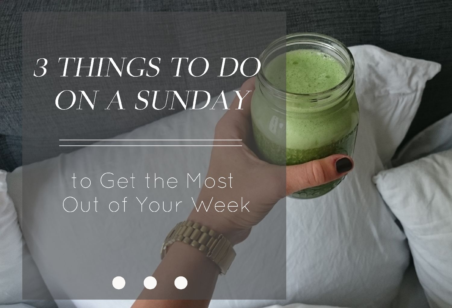 3 Things To Do to Get the Most Out of Your Week | 3 Dinge die an einem Sonntag tun kannst um deine Woche produktiver zu gestalten