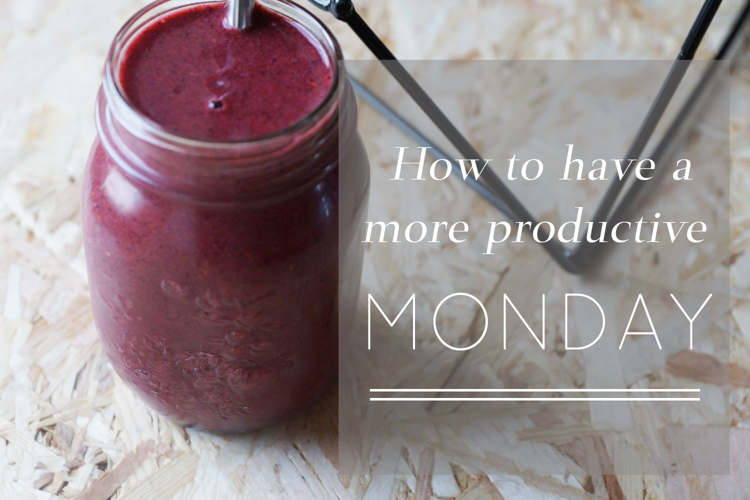 What to do for a more productive Monday or How to actually like Mondays